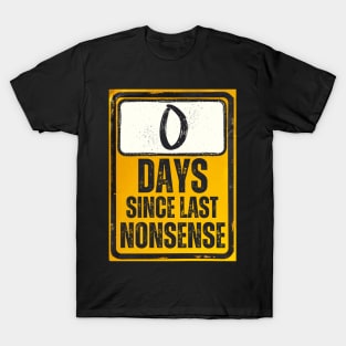 Zero Days Since Last Nonsense Sign T-Shirt